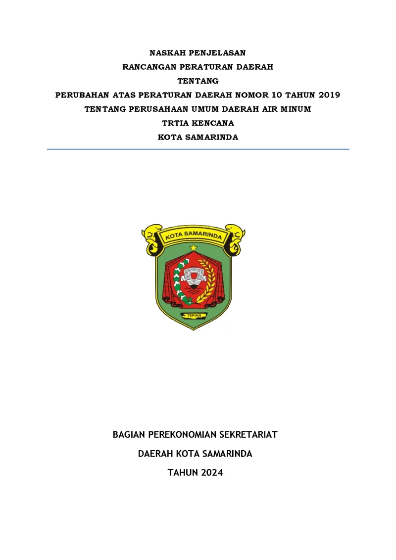 NASKAH PENJELASAN RANCANGAN PERATURAN DAERAH TENTANG PERUBAHAN ATAS PERATURAN DAERAH NOMOR 10 TAHUN 2019 TENTANG PERUSAHAAN UMUM DAERAH AIR MINUM
TRTIA KENCANA KOTA SAMARINDA